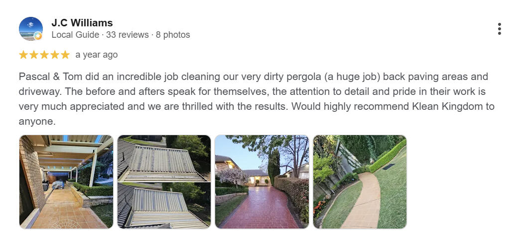 The before and afters speak for themselves" — J.C Williams, 5★ review, pergola & driveway cleaning 5-star Google review: pergola, paving and driveway cleaning — Klean Kingdom, Sydney